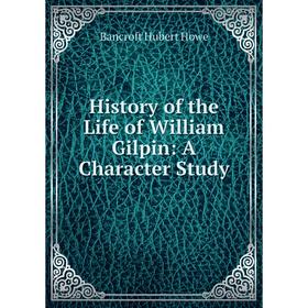 

Книга History of the Life of William Gilpin: A Character Study
