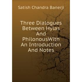 

Книга Three Dialogues Between Hylas And PhilonousWith An Introduction And Notes