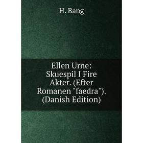 

Книга Ellen Urne: Skuespil I Fire Akter. (Efter Romanen faedra). (Danish Edition)