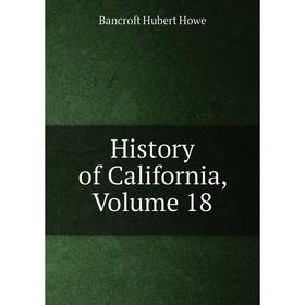 

Книга History of California, Volume 18