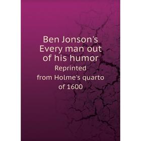 

Книга Ben Jonson's Every man out of his humor Reprinted from Holme's quarto of 1600