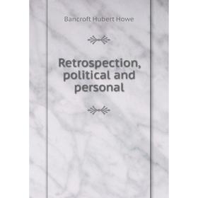 

Книга Retrospection, political and personal