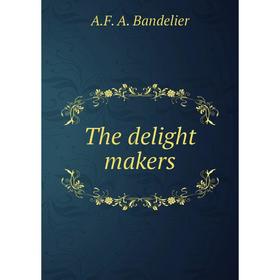 

Книга The delight makers