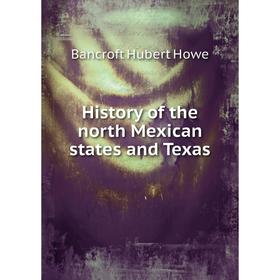 

Книга History of the north Mexican states and Texas