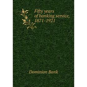 

Книга Fifty years of banking service, 1871-1921