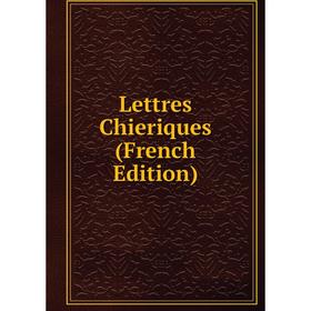 

Книга Lettres Chieriques