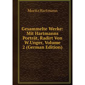 

Книга Gesammelte Werke: Mit Hartmanns Porträt, Radirt Von W.Unger, Volume 2 (German Edition)