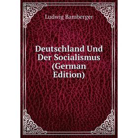

Книга Deutschland Und Der Socialismus (German Edition)