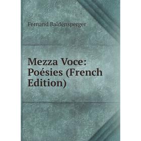 

Книга Mezza Voce: Poésies