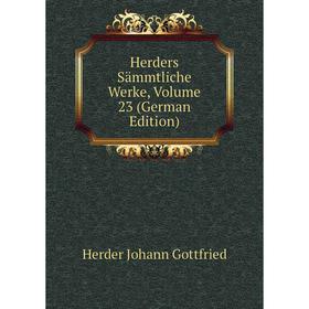 

Книга Herders Sämmtliche Werke, Volume 23 (German Edition)