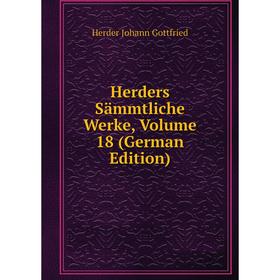 

Книга Herders Sämmtliche Werke, Volume 18 (German Edition)