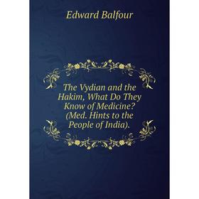 

Книга The Vydian and the Hakim, What Do They Know of Medicine (Med. Hints to the People of India).