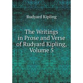 

Книга The Writings in Prose and Verse of Rudyard Kipling, Volume 5