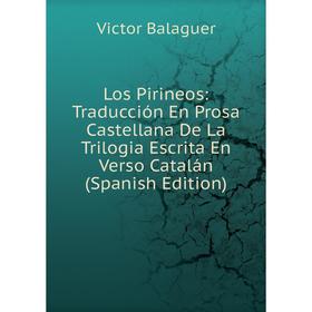 

Книга Los Pirineos: Traducción En Prosa Castellana De La Trilogia Escrita En Verso Catalán