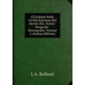 

Книга Gl'italiani Nella Civiltà Egiziana Del Secolo Xix: Storia-Biografie-Monografie, Volume 1 (Italian Edition)