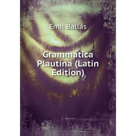 

Книга Grammatica Plautina (Latin Edition)