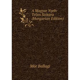 

Книга A Magyar Nyelv Teljes Szótára (Hungarian Edition)