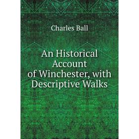 

Книга An Historical Account of Winchester, with Descriptive Walks
