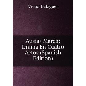 

Книга Ausias March: Drama En Cuatro Actos (Spanish Edition)