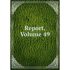

Книга Report, Volume 49