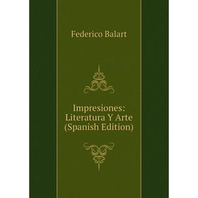 

Книга Impresiones: Literatura Y Arte (Spanish Edition)