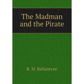 

Книга The Madman and the Pirate