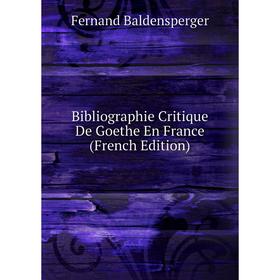 

Книга Bibliographie Critique De Goethe En France (French Edition)