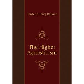 

Книга The Higher Agnosticism