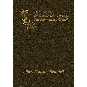 

Книга Hero Stories from American History: For Elementary Schools