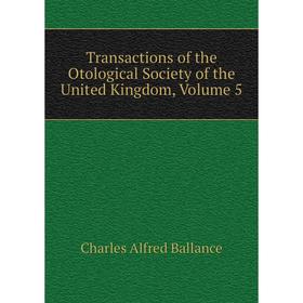 

Книга Transactions of the Otological Society of the United Kingdom, Volume 5