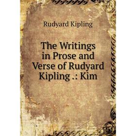 

Книга The Writings in Prose and Verse of Rudyard Kipling.: Kim