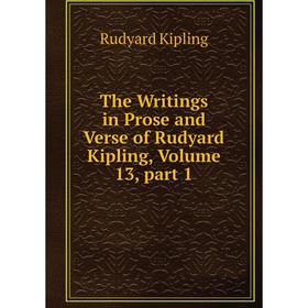 

Книга The Writings in Prose and Verse of Rudyard Kipling, Volume 13, part 1