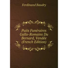 

Книга Puits Funéraires Gallo-Romains Du Bernard, Vendée (French Edition)