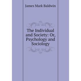 

Книга The Individual and Society: Or, Psychology and Sociology