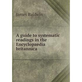 

Книга A guide to systematic readings in the Encyclopaedia britannica