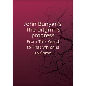 

Книга John Bunyan's The pilgrim's progressFrom This World to That Which is to Come