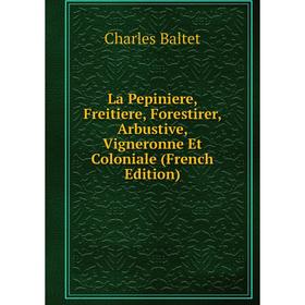 

Книга La Pepiniere, Freitiere, Forestirer, Arbustive, Vigneronne Et Coloniale