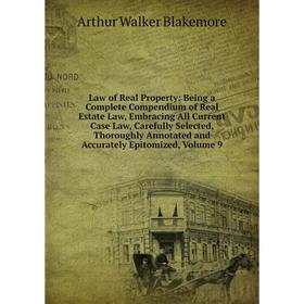 

Книга Law of Real Property: Being a Complete Compendium of Real Estate Law, Embracing All Current Case Law, Carefully Selected, Thoroughly Annotated