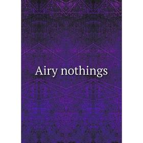 

Книга Airy nothings