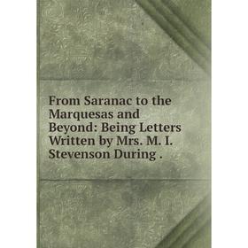 

Книга From Saranac to the Marquesas and Beyond: Being Letters Written by Mrs. M. I. Stevenson During.