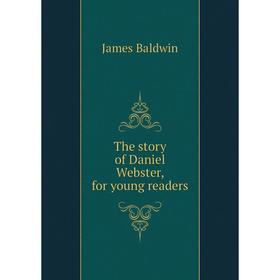 

Книга The story of Daniel Webster, for young readers