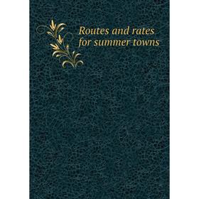 

Книга Routes and rates for summer towns