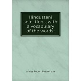 

Книга Hindustani selections, with a vocabulary of the words