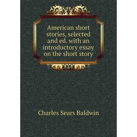 

Книга American short stories, selected and ed. with an introductory essay on the short story