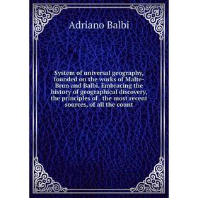 

Книга System of universal geography, founded on the works of Malte-Brun and Balbi