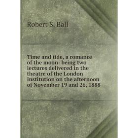 

Книга Time and tide, a romance of the moon: being two lectures delivered in the theatre of the London Institution on the afternoon of November 19 and