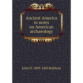 

Книга Ancient America in notes on American archaeology