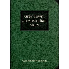 

Книга Grey Town: an Australian story