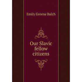 

Книга Our Slavic fellow citizens
