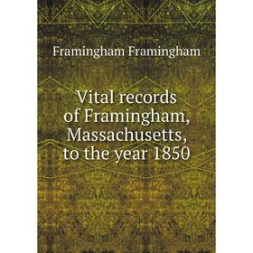 

Книга Vital records of Framingham, Massachusetts, to the year 1850